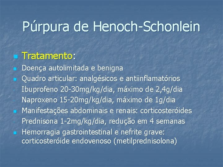 Púrpura de Henoch-Schonlein n n Tratamento: Doença autolimitada e benigna Quadro articular: analgésicos e