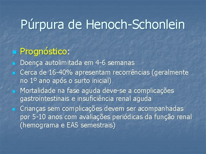 Púrpura de Henoch-Schonlein n n Prognóstico: Doença autolimitada em 4 -6 semanas Cerca de