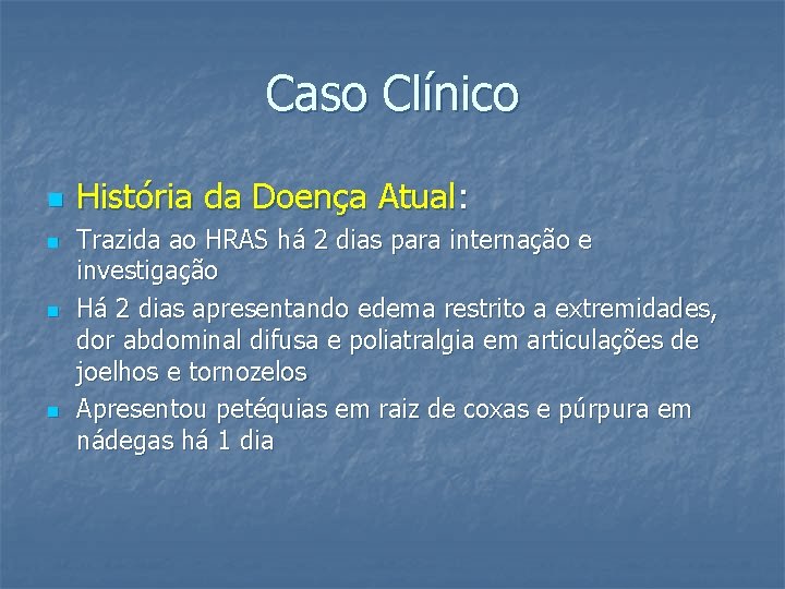 Caso Clínico n n História da Doença Atual: Trazida ao HRAS há 2 dias