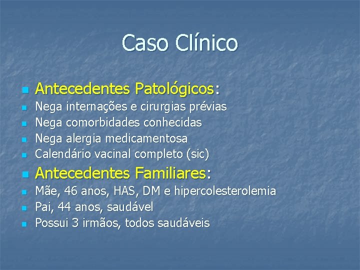 Caso Clínico n Antecedentes Patológicos: n Nega internações e cirurgias prévias Nega comorbidades conhecidas