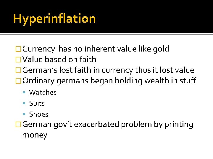 Hyperinflation �Currency has no inherent value like gold �Value based on faith �German’s lost