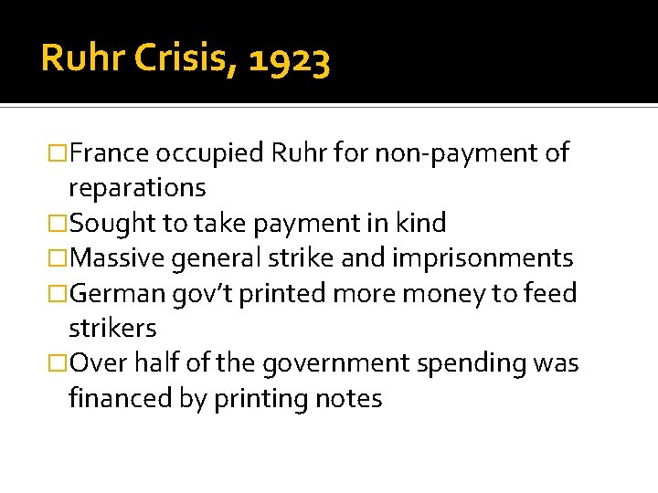 Ruhr Crisis, 1923 �France occupied Ruhr for non-payment of reparations �Sought to take payment