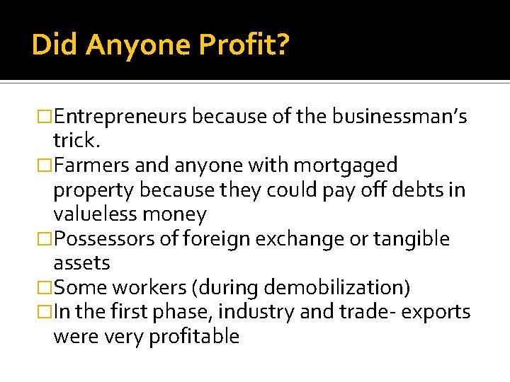 Did Anyone Profit? �Entrepreneurs because of the businessman’s trick. �Farmers and anyone with mortgaged