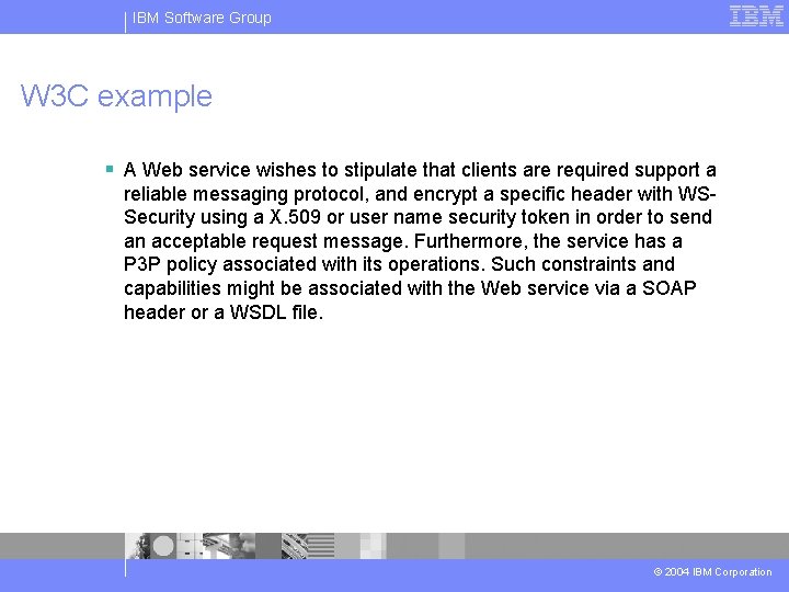 IBM Software Group W 3 C example § A Web service wishes to stipulate