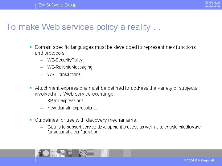 IBM Software Group To make Web services policy a reality … § Domain specific