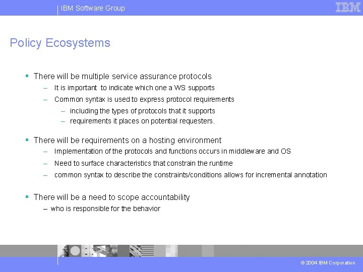 IBM Software Group Policy Ecosystems § There will be multiple service assurance protocols –