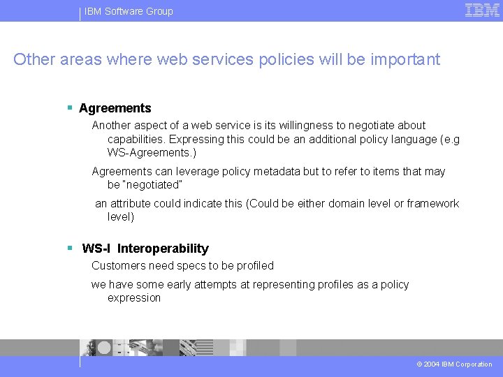 IBM Software Group Other areas where web services policies will be important § Agreements
