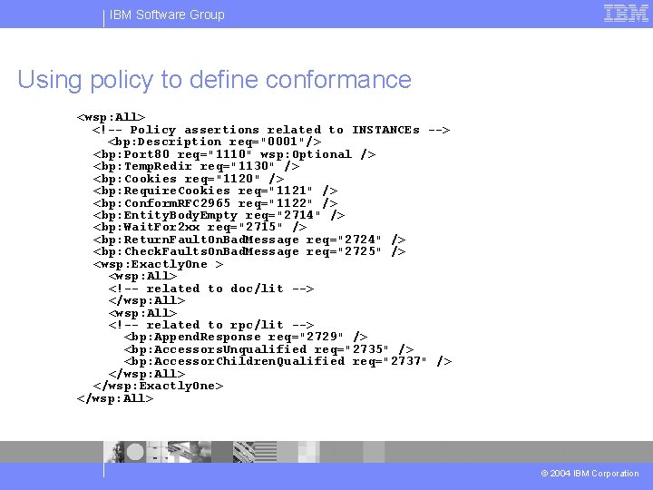IBM Software Group Using policy to define conformance <wsp: All> <!-- Policy assertions related