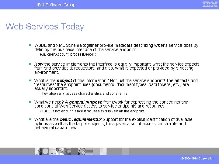 IBM Software Group Web Services Today § WSDL and XML Schema together provide metadata