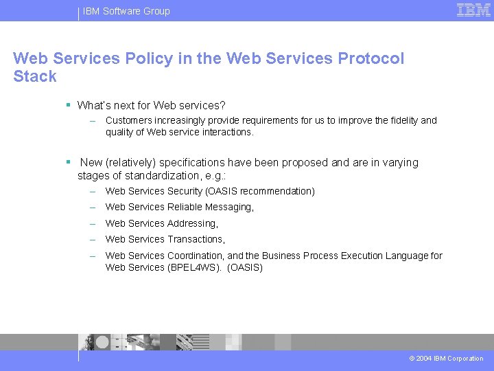 IBM Software Group Web Services Policy in the Web Services Protocol Stack § What’s
