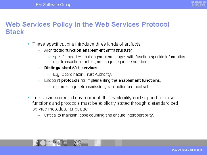 IBM Software Group Web Services Policy in the Web Services Protocol Stack § These