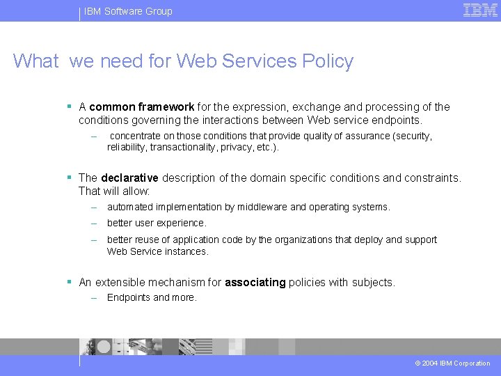 IBM Software Group What we need for Web Services Policy § A common framework