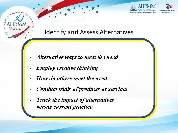 Identify and Assess Alternatives • Alternative ways to meet the need • Employ creative