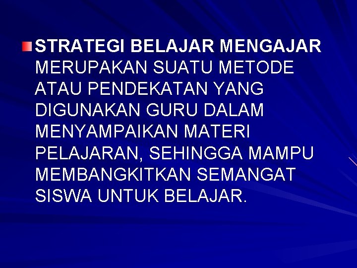 STRATEGI BELAJAR MENGAJAR MERUPAKAN SUATU METODE ATAU PENDEKATAN YANG DIGUNAKAN GURU DALAM MENYAMPAIKAN MATERI