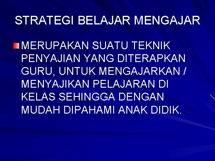 STRATEGI BELAJAR MENGAJAR MERUPAKAN SUATU TEKNIK PENYAJIAN YANG DITERAPKAN GURU, UNTUK MENGAJARKAN / MENYAJIKAN