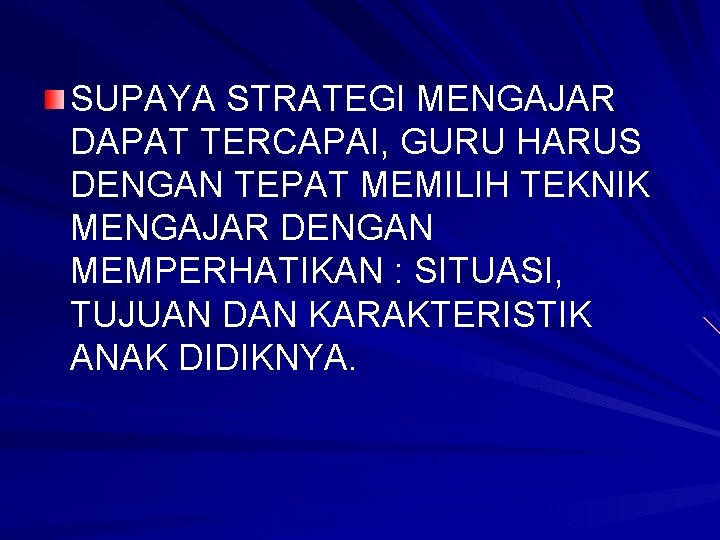 SUPAYA STRATEGI MENGAJAR DAPAT TERCAPAI, GURU HARUS DENGAN TEPAT MEMILIH TEKNIK MENGAJAR DENGAN MEMPERHATIKAN