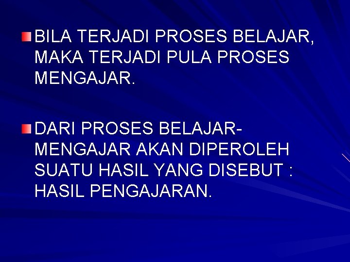 BILA TERJADI PROSES BELAJAR, MAKA TERJADI PULA PROSES MENGAJAR. DARI PROSES BELAJARMENGAJAR AKAN DIPEROLEH