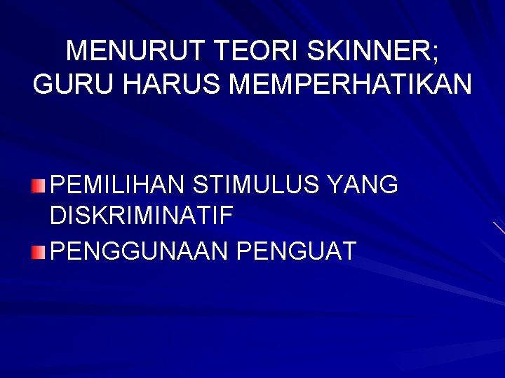 MENURUT TEORI SKINNER; GURU HARUS MEMPERHATIKAN PEMILIHAN STIMULUS YANG DISKRIMINATIF PENGGUNAAN PENGUAT 