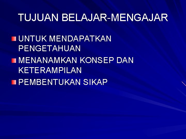 TUJUAN BELAJAR-MENGAJAR UNTUK MENDAPATKAN PENGETAHUAN MENANAMKAN KONSEP DAN KETERAMPILAN PEMBENTUKAN SIKAP 