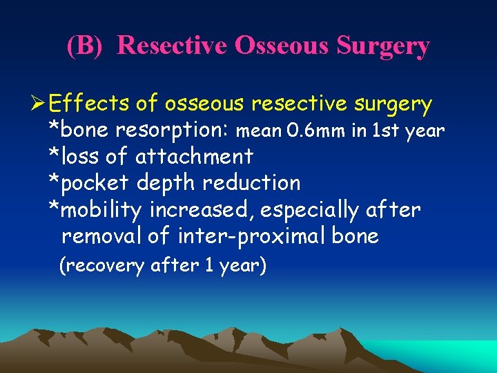 (B) Resective Osseous Surgery Ø Effects of osseous resective surgery *bone resorption: mean 0.