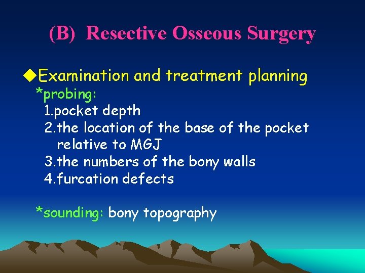 (B) Resective Osseous Surgery u. Examination and treatment planning *probing: 1. pocket depth 2.