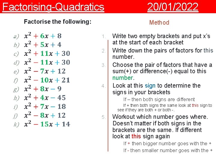 Factorising-Quadratics Factorise the following: • 20/01/2022 Method 1. 2. 3. 4. Write two empty Factorising-Quadratics Factorise the following: • 20/01/2022 Method 1. 2. 3. 4. Write two empty