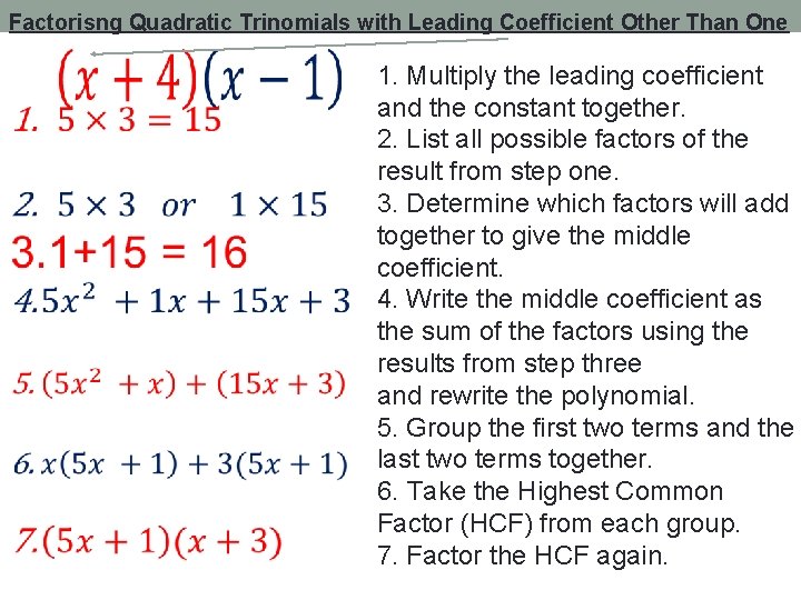 Factorisng Quadratic Trinomials with Leading Coefficient Other Than One 1. Multiply the leading coefficient Factorisng Quadratic Trinomials with Leading Coefficient Other Than One 1. Multiply the leading coefficient