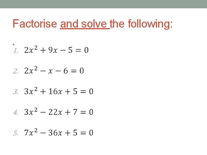 Factorise and solve the following: • Factorise and solve the following: •