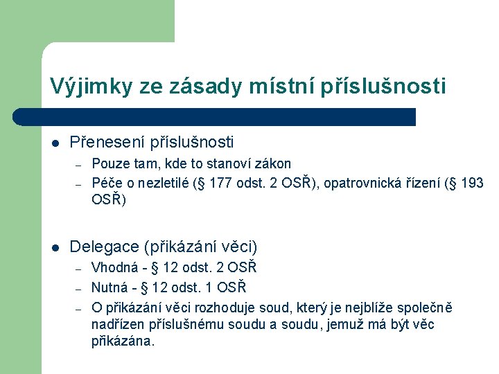 Výjimky ze zásady místní příslušnosti l Přenesení příslušnosti – – l Pouze tam, kde