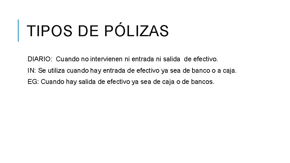 TIPOS DE PÓLIZAS DIARIO: Cuando no intervienen ni entrada ni salida de efectivo. IN: