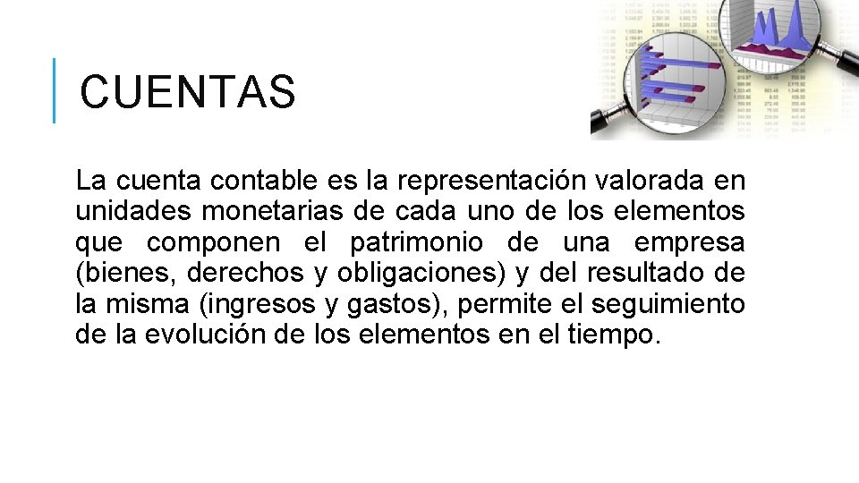 CUENTAS La cuenta contable es la representación valorada en unidades monetarias de cada uno