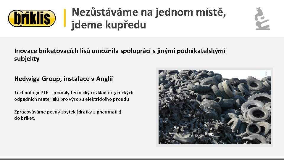 Nezůstáváme na jednom místě, jdeme kupředu Inovace briketovacích lisů umožnila spolupráci s jinými podnikatelskými