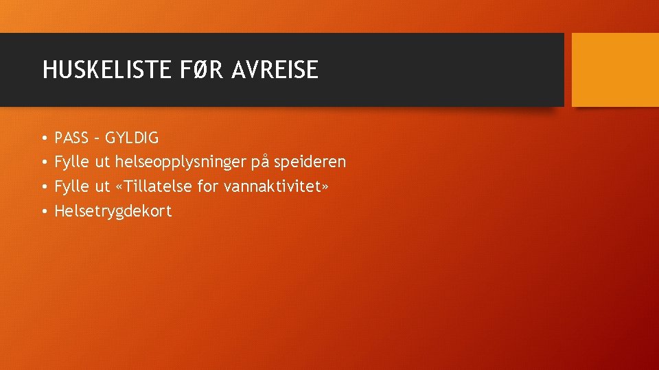 HUSKELISTE FØR AVREISE • • PASS – GYLDIG Fylle ut helseopplysninger på speideren Fylle