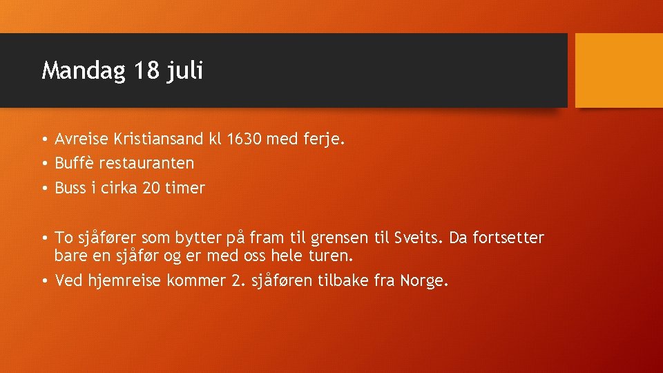 Mandag 18 juli • Avreise Kristiansand kl 1630 med ferje. • Buffè restauranten •