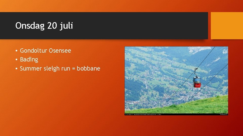 Onsdag 20 juli • Gondoltur Osensee • Bading • Summer sleigh run = bobbane