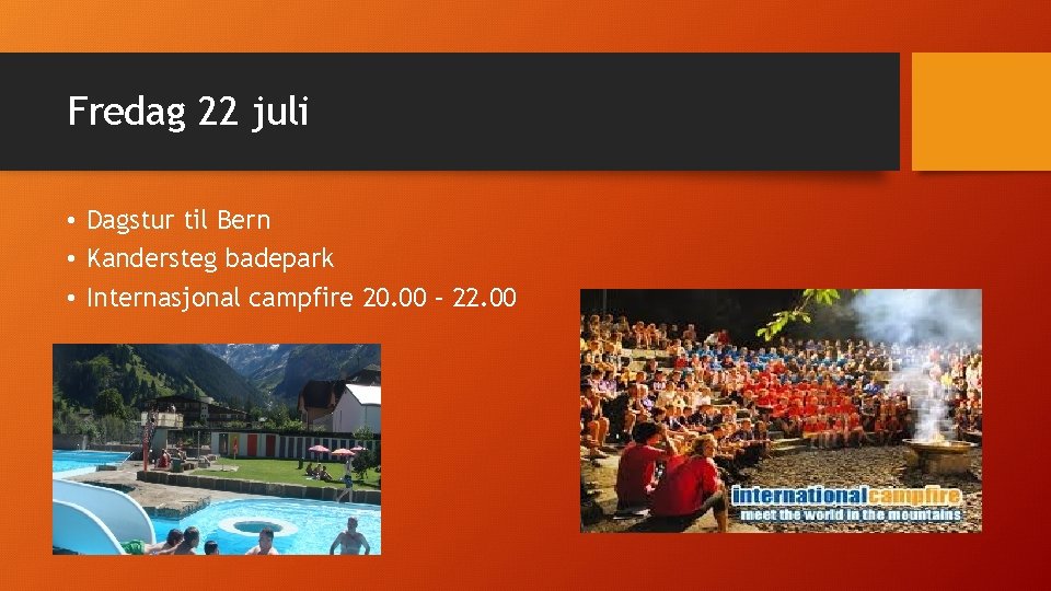 Fredag 22 juli • Dagstur til Bern • Kandersteg badepark • Internasjonal campfire 20.