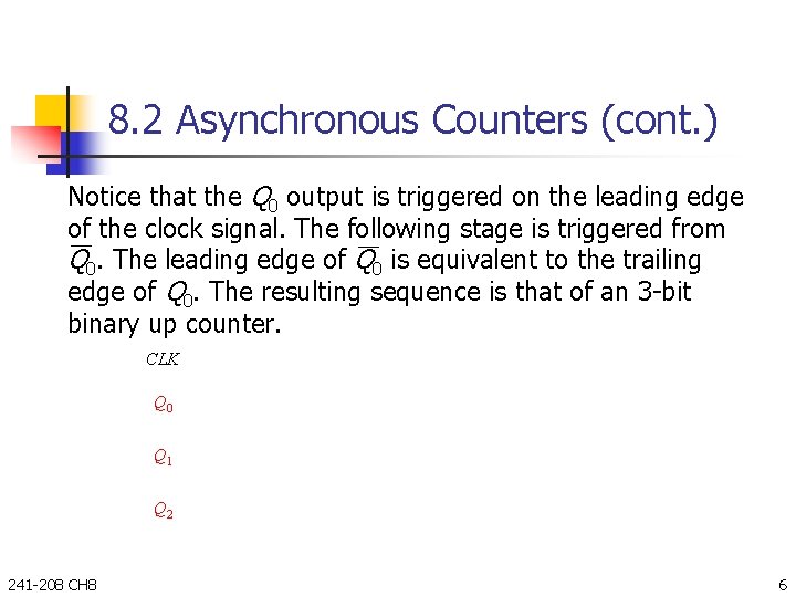 8. 2 Asynchronous Counters (cont. ) Notice that the Q 0 output is triggered