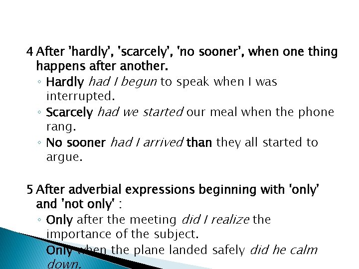 4 After 'hardly', 'scarcely', 'no sooner', when one thing happens after another. ◦ Hardly