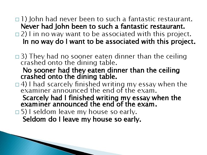 � 1) John had never been to such a fantastic restaurant. Never had John