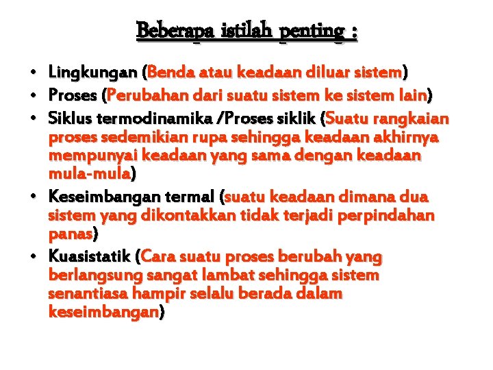 Beberapa istilah penting : • Lingkungan (Benda atau keadaan diluar sistem) • Proses (Perubahan