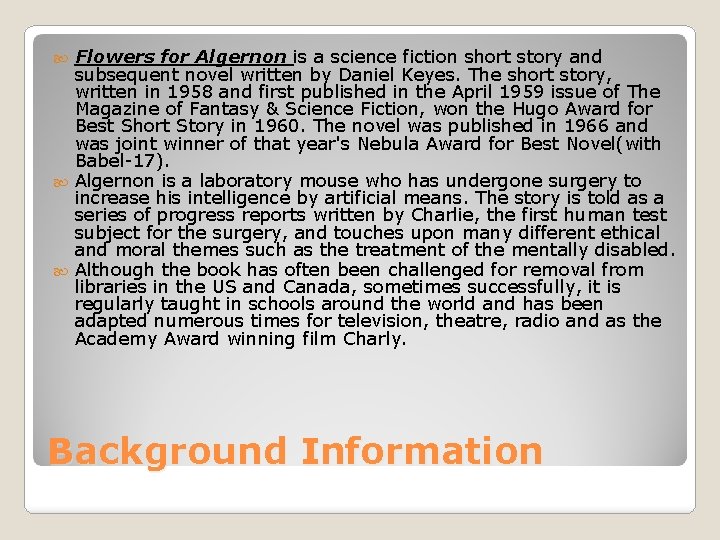 Flowers for Algernon is a science fiction short story and subsequent novel written by