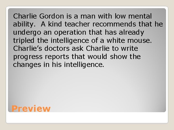 Charlie Gordon is a man with low mental ability. A kind teacher recommends that