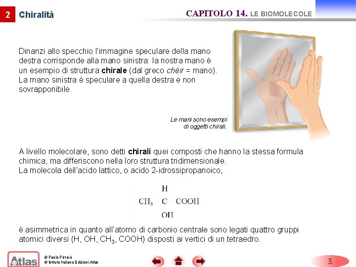 2 Chiralità CAPITOLO 14. LE BIOMOLECOLE Dinanzi allo specchio l’immagine speculare della mano destra