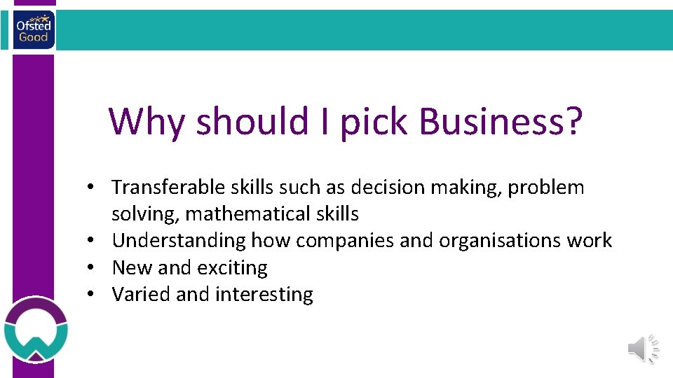 Why should I pick Business? • Transferable skills such as decision making, problem solving,