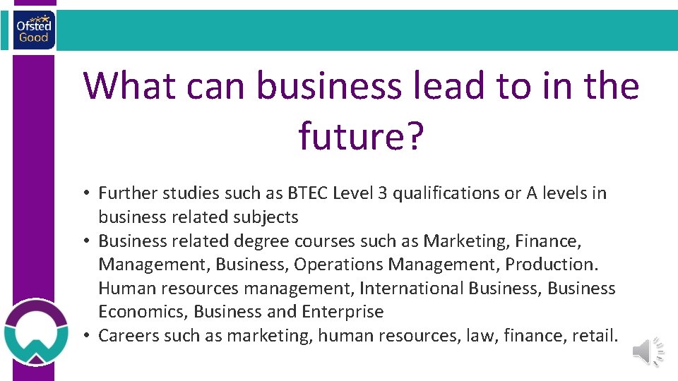What can business lead to in the future? • Further studies such as BTEC