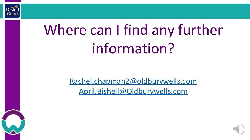 Where can I find any further information? Rachel. chapman 2@oldburywells. com April. Bishell@Oldburywells. com
