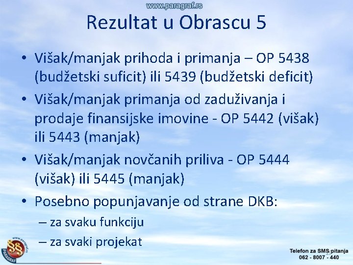 Rezultat u Obrascu 5 • Višak/manjak prihoda i primanja – OP 5438 (budžetski suficit)