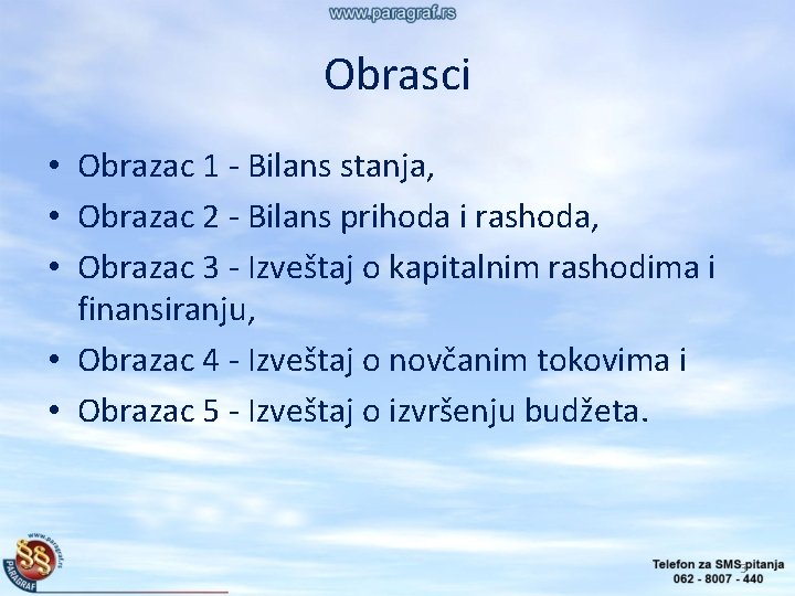 Obrasci • Obrazac 1 - Bilans stanja, • Obrazac 2 - Bilans prihoda i