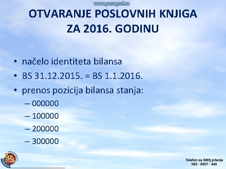 OTVARANJE POSLOVNIH KNJIGA ZA 2016. GODINU • načelo identiteta bilansa • BS 31. 12.