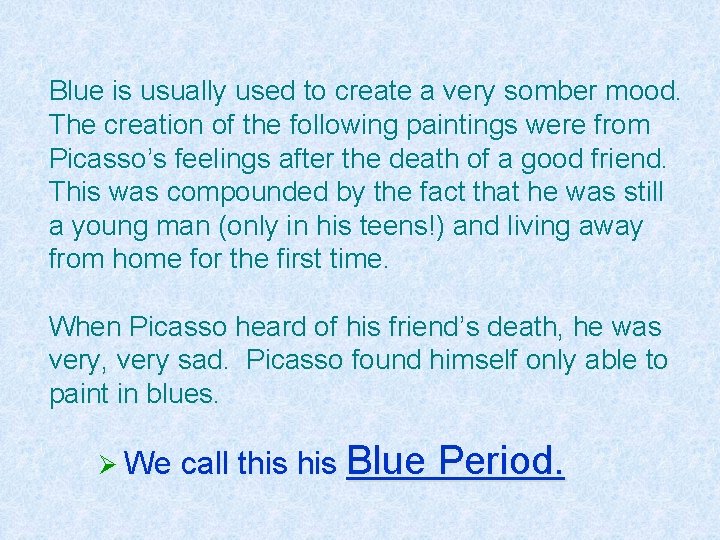 Blue is usually used to create a very somber mood. The creation of the